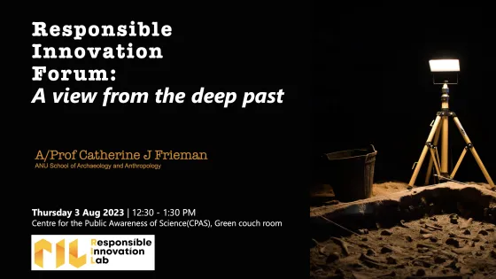 Image of a light shining on a dark sandy pit with text that reads Responsible Innovation Forum: A view from the deep past.